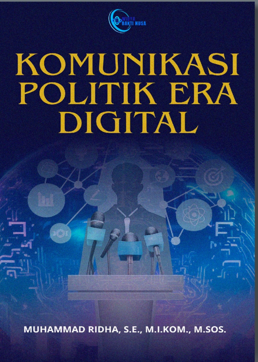 KOMUNIKASI POLITIK ERA DIGTAL: Aktor, Media, AI, dan Ruang Politik Baru