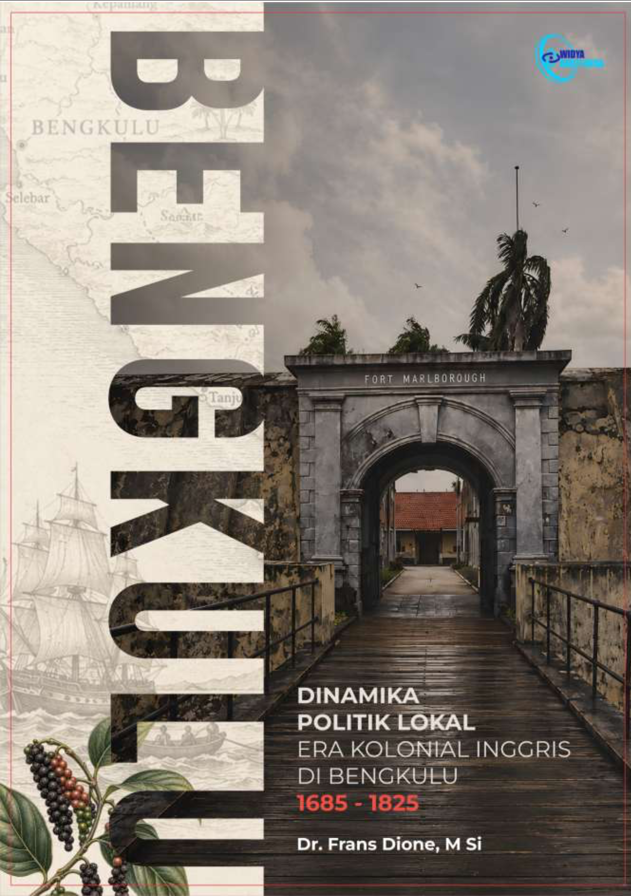 DINAMIKA POLITIK LOKAL ERA KOLONIAL INGGRIS DI BENGKULU 1685-1825