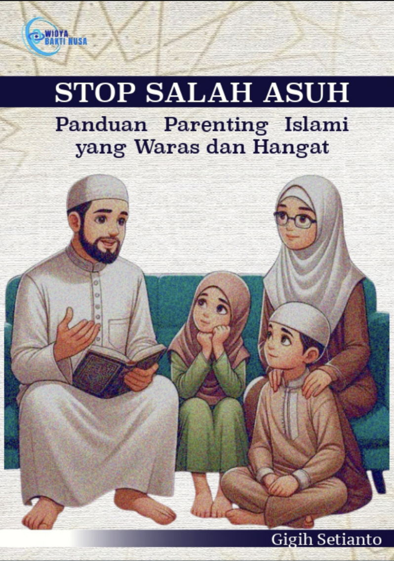 STOP SALAH ASUH: Panduan Parenting Islami yang Waras dan Hangat