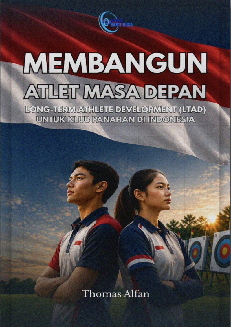 MEMBANGUN ATLET MASA DEPAN: Long-Term Athlete Development (LTAD) untuk Klub  Panahan di Indonesia