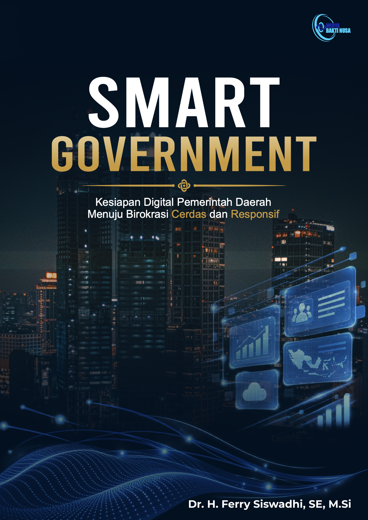 SMART GOVERNMENT: Kesiapan Digital Pemerintah Daerah Menuju Birokrasi Cerdas dan Responsif