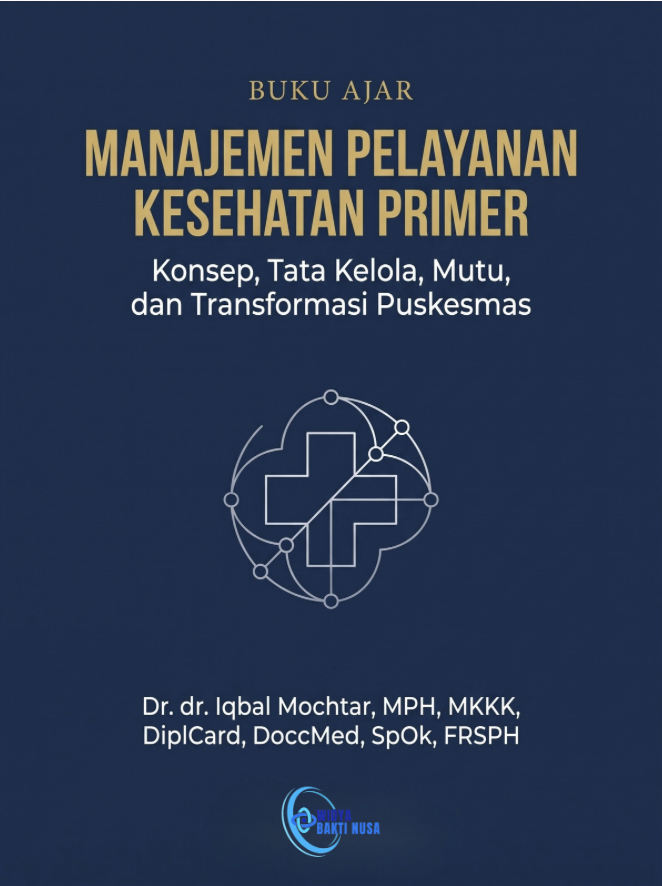 MANAJEMEN PELAYANAN KESEHATAN PRIMER: Konsep, Tata Kelola, Mutu, dan Transformasi Puskesmas