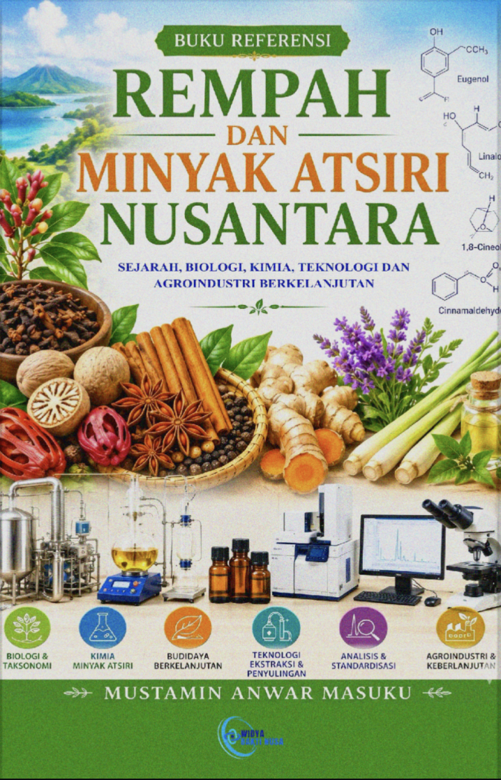 Rempah dan Minyak Atsiri Nusantara: Sejarah, Kimia, Biologi, Teknologi, dan Agroindustri Berkelanjutan